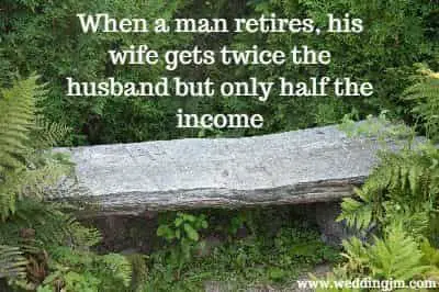 When a man retires, his wife gets twice the husband but only half the income