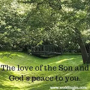 The love of the Son and Gods peace to you