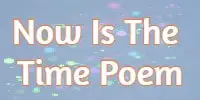 Now Is The Time Poem
