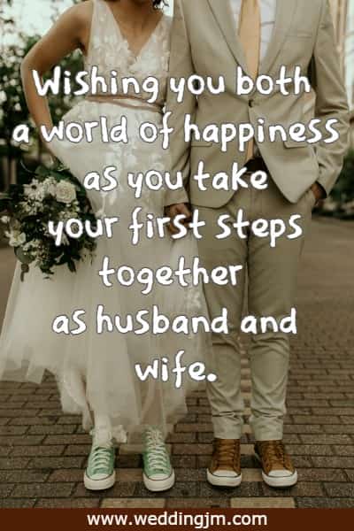 Wishing you both a world of happiness as you take your first steps together as husband and wife.