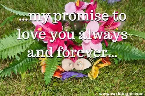 ...my promise to love yuo always and forever...