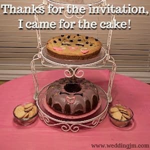 Thanks for the invitation, I came for the cake!