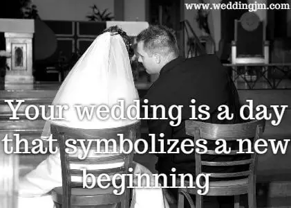  Your wedding is a day that symbolizes a new beginning.