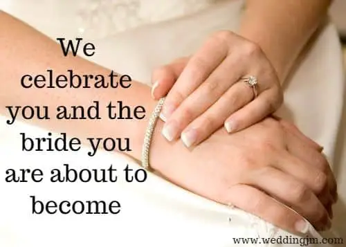 We celebrate you and the bride you are about to become