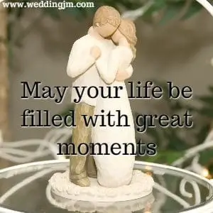 May your life be filled with great moments