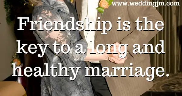 Friendship is the key to a long and healthy marriage