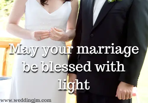 May your 
			marriage be blessed with light