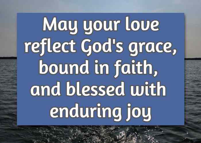 May your love reflect God's grace, bound in faith, and blessed with enduring joy