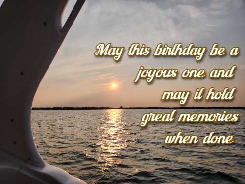 May this birthday be a joyous one and may it hold great memories when done