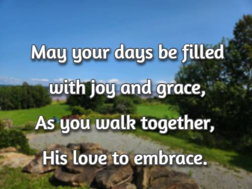 May your days be filled with joy and grace, As you walk together, His love to embrace.