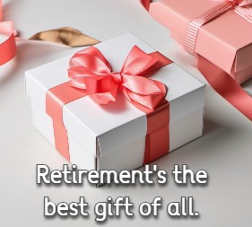 Retirement's the best gift of all.