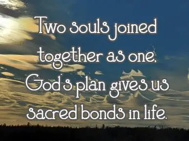 Two souls joined together as one, God's plan gives us sacred bonds in life.